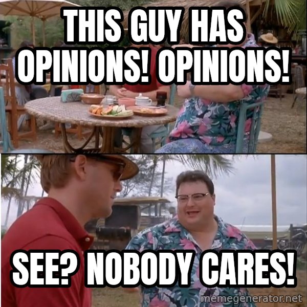 See? Nobody Cares meme: this guy has opinions! opinions! / see? nobody cares!
