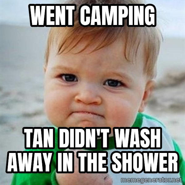 Victory Baby meme: Went Camping / tan didn't wash away in the shower