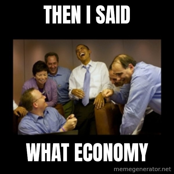 obama laughing  meme: then i said / what economy