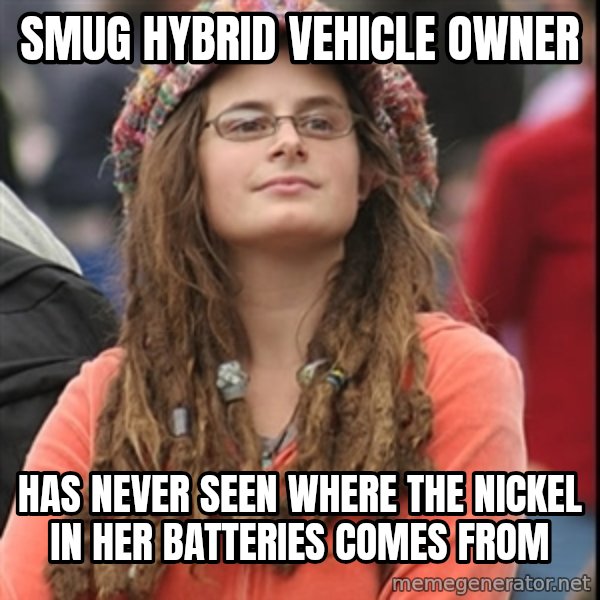 College Liberal meme: Smug hybrid vehicle owner / Has never seen where the Nickel in her batteries comes from