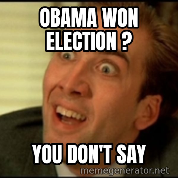 You Don't Say Nicholas Cage meme: Obama won election ? / You don't say