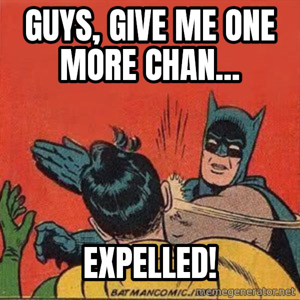 batman slap robin meme: Guys, give me one more chan... / EXPELLED!