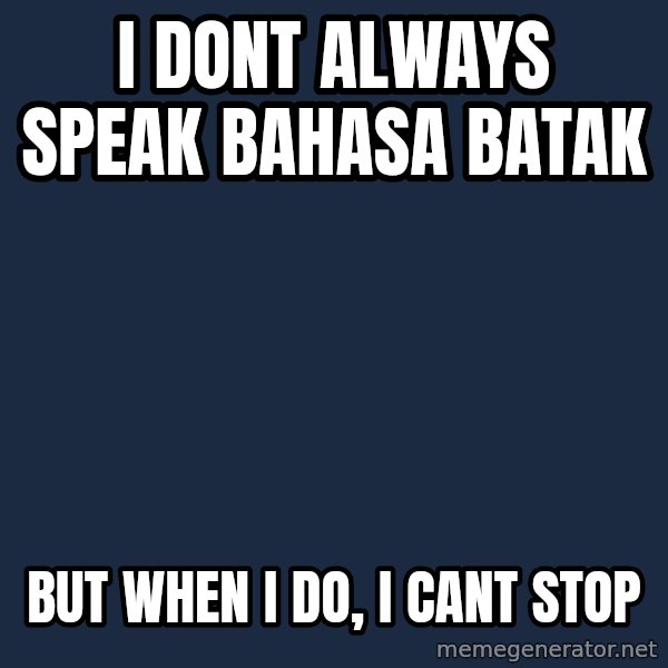 Katainen Perkele meme: i dont always speak bahasa batak / but when i do, i cant stop