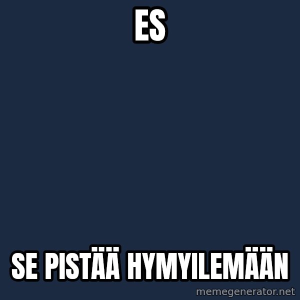 Jonnen Neuvo meme: ES / se     pistää      hymyilemään