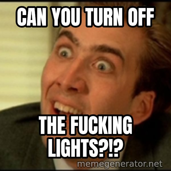 You Don't Say Nicholas Cage meme: CAN YOU TURN OFF / THE FUCKING LIGHTS?!?