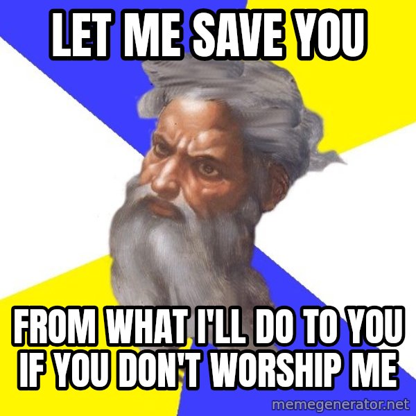 Advice God meme: Let me save you / from what i'll do to you if you don't worship me