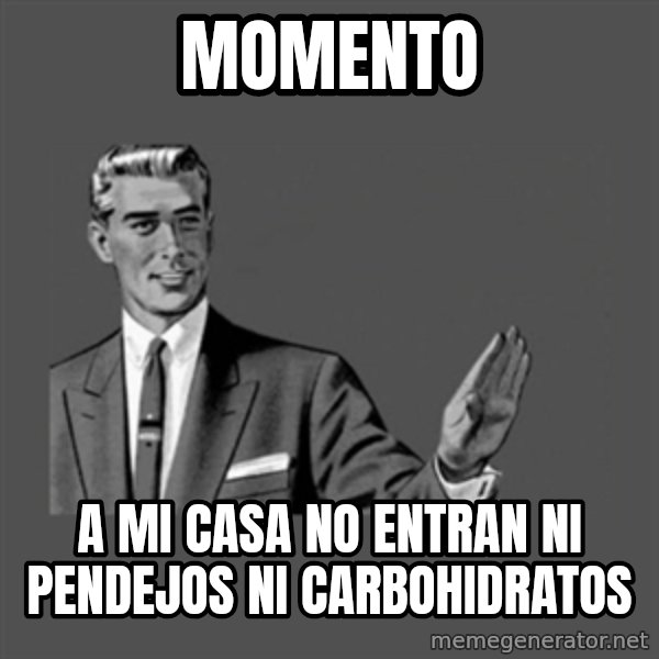 Grammar Guy meme: Momento / a mi casa no entran ni pendejos ni carbohidratos