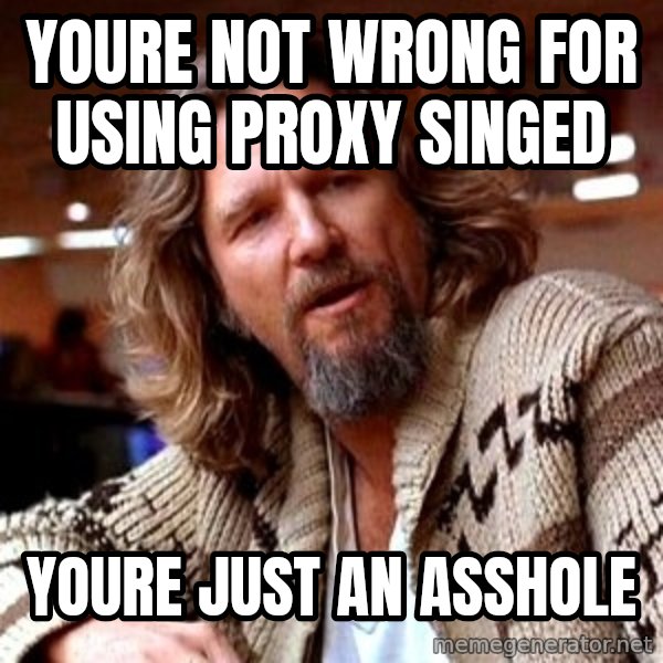 Big Lebowski meme: Youre not wrong for using Proxy Singed / Youre just an asshole
