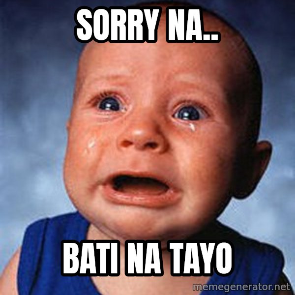 Crying Baby meme: SORRY NA.. / BATI NA TAYO