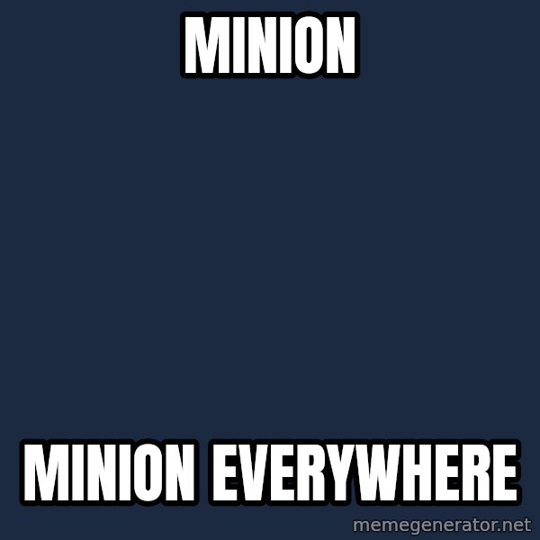 X, X Everywhere  meme: Minion / Minion Everywhere