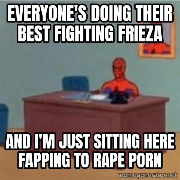 60s spiderman behind desk meme: Everyone's doing their best fighting Frieza / and I'm just sitting here fapping to rape porn