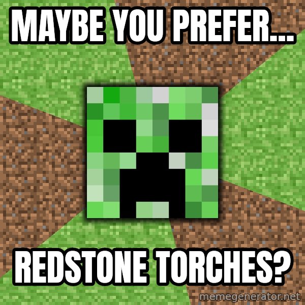 Minecraft Creeper meme: MAYBE  you PREFER... / REDSTONE TORCHES?