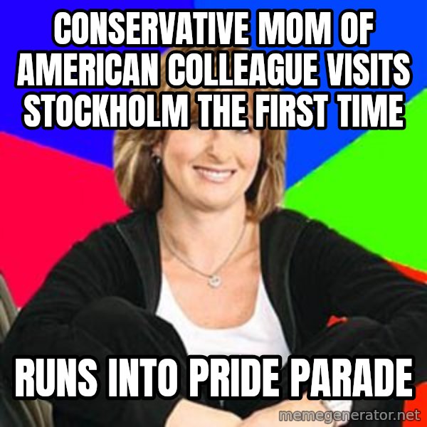 Sheltering Suburban Mom meme: conservative mom of american colleague visits stockholm the first time / runs into pride parade