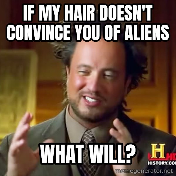 Giorgio A Tsoukalos Hair meme: If my hair doesn't convince you of aliens / What will?