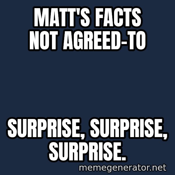 Gomer Pyle meme: Matt's facts not agreed-to / Surprise, surprise, surprise.