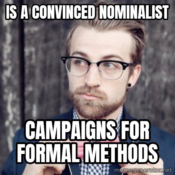 Scumbag Analytic Philosopher meme: Is a convinced nominalist / campaigns for formal methods