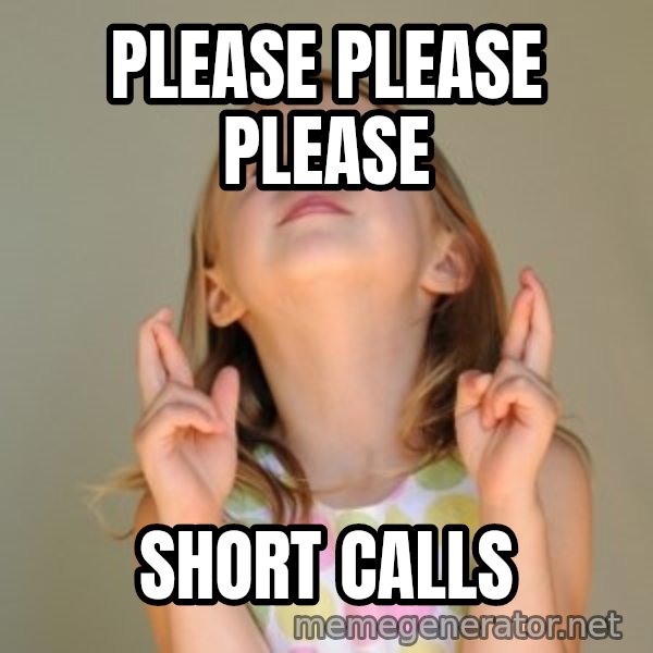 Fingers Crossed meme: please please please / short calls
