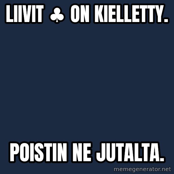 Katainen Perkele meme: Liivit  ♣  on    kielletty. / Poistin     ne    Jutalta.