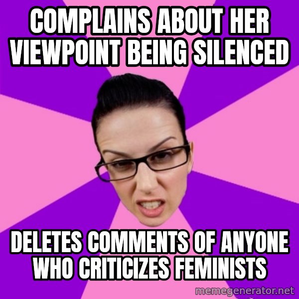 Privilege Denying Feminist meme: complains about her viewpoint being silenced / deletes comments of anyone who criticizes feminists