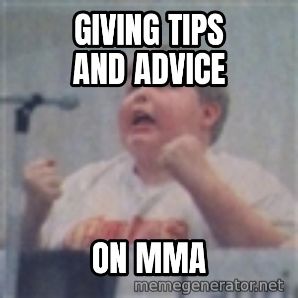 The Fotographing Fat Kid meme: GIVING TIPS AND ADVICE / ON MMA