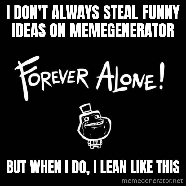 The Most Interesting Man In The World meme: I DON't always steal funny ideas on memegenerator / but when I do, I lean like this