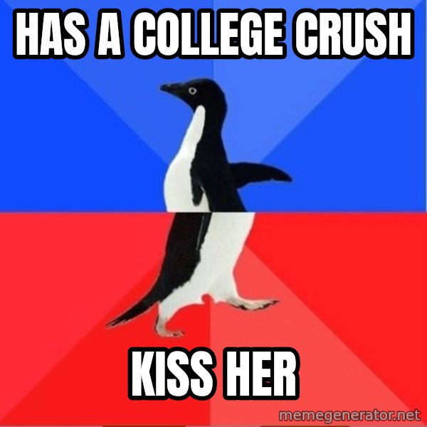 Socially Awkward to Awesome Penguin meme: HAS A COLLEGE CRUSH / KISS HER