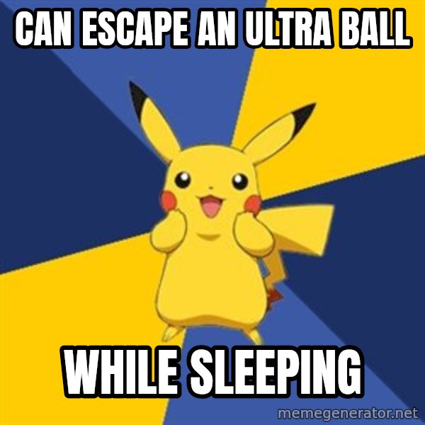Pokemon Logic  meme: Can escape an ultra ball / while sleeping