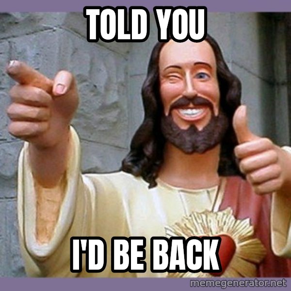 buddy jesus meme: Told you / I'd be back