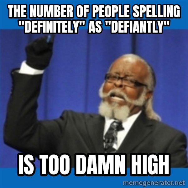 Rent Is Too Damn High meme: The number of people Spelling "DEFINITELY" as "DEFIANTLY" / IS TOO DAMN HIGH