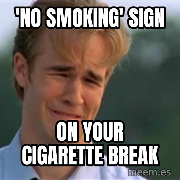 James Van Der Beek meme: 'No smoking' sign / On your cigarette Break