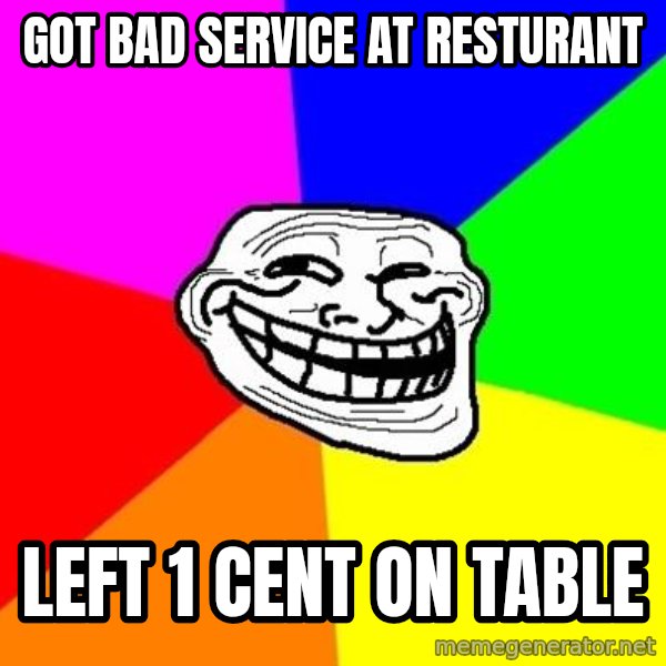 Trollface meme: got bad service at resturant / left 1 cent on table