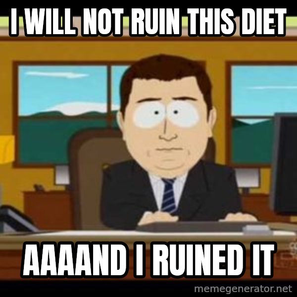 south park aand it's gone meme: I will not ruin this diet / aaaand i ruined it