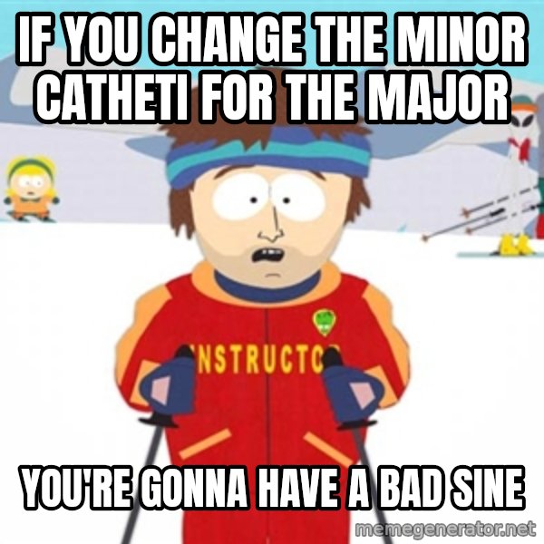 SouthPark Bad Time meme meme: IF YOU CHANGE THE MINOR CATHETI FOR THE MAJOR / YOU'RE GONNA HAVE A  BAD SINE