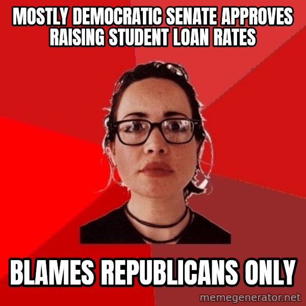Liberal Douche Garofalo meme: Mostly democratic senate approves raising student loan rates / blameS republicans only