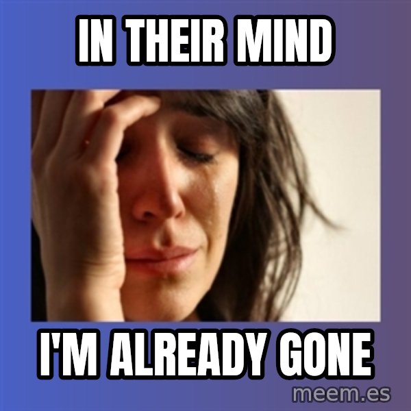 woman crying meme: In their mind / i'm already gone