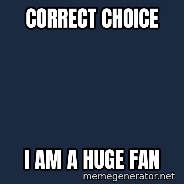 IM A Huge Fan meme: Correct Choice / I am a huge fan