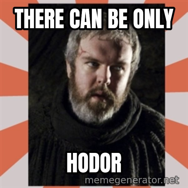 Hodor meme: There can be only / hodor