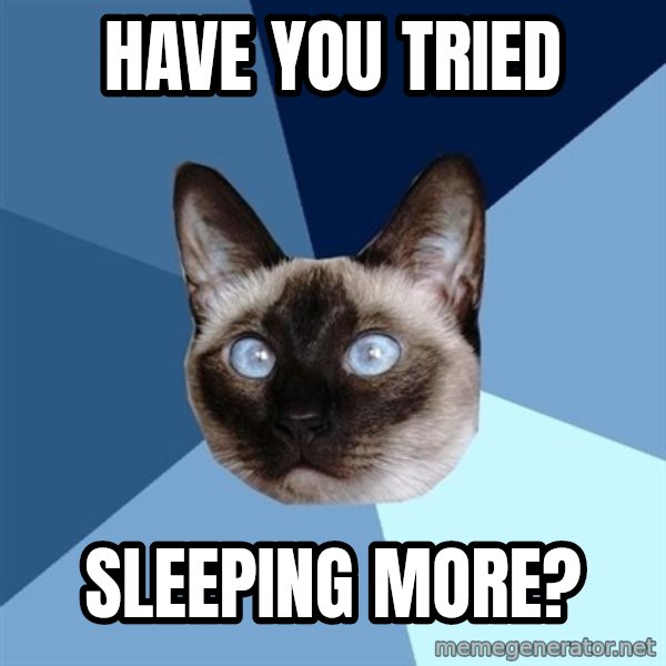 Chronic Illness Cat meme: Have you tried / Sleeping more?