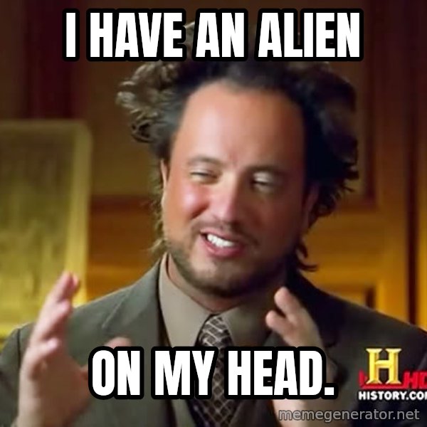 Giorgio A Tsoukalos Hair meme: I have an alien / on my head.