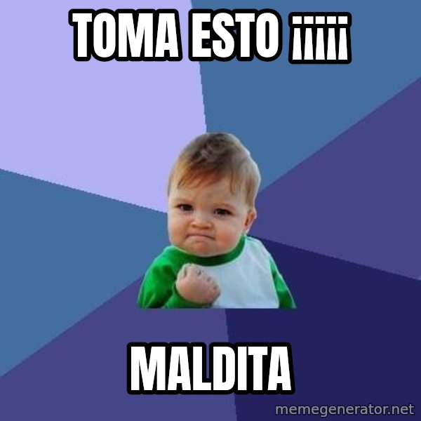 Success Kid meme: toma esto ¡¡¡¡¡ / maldita