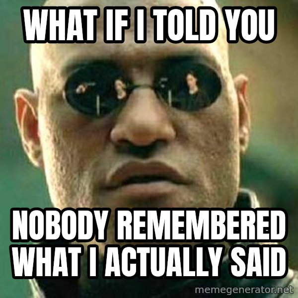 What if I told you / Matrix Morpheus meme: what if i told you / nobody remembered what i actually said