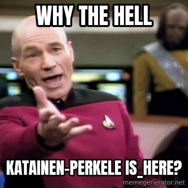Picard Wtf meme: Why  the  Hell / Katainen-Perkele          is_here?