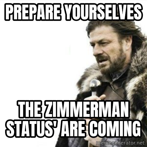 Prepare yourself meme: Prepare yourselves / the Zimmerman status' are coming