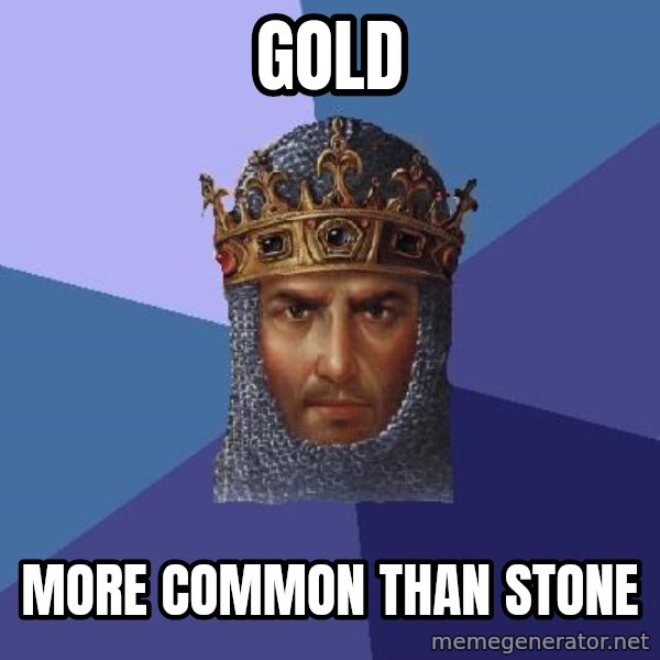 Age Of Empires meme: Gold / More common than stone