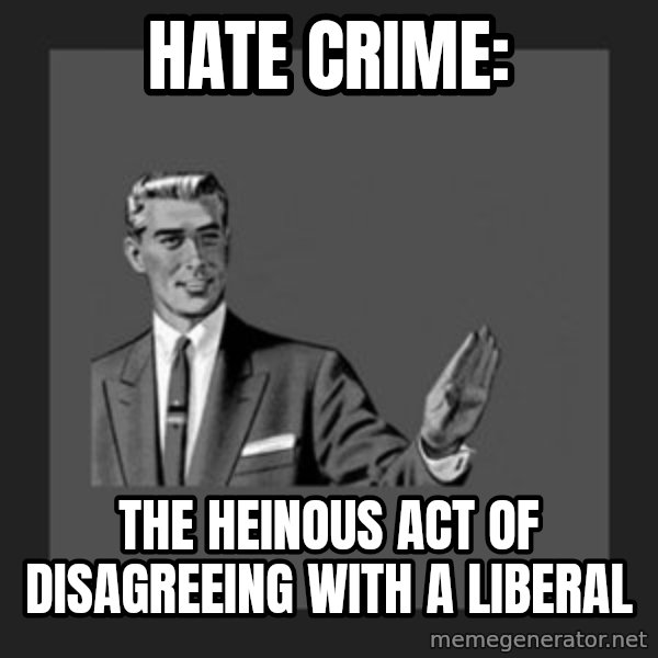 kill yourself guy meme: hate crime: / the heinous act of disagreeing with a liberal