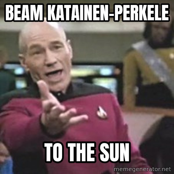 Captain Picard meme: beam       katainen-perkele / to  the  sun