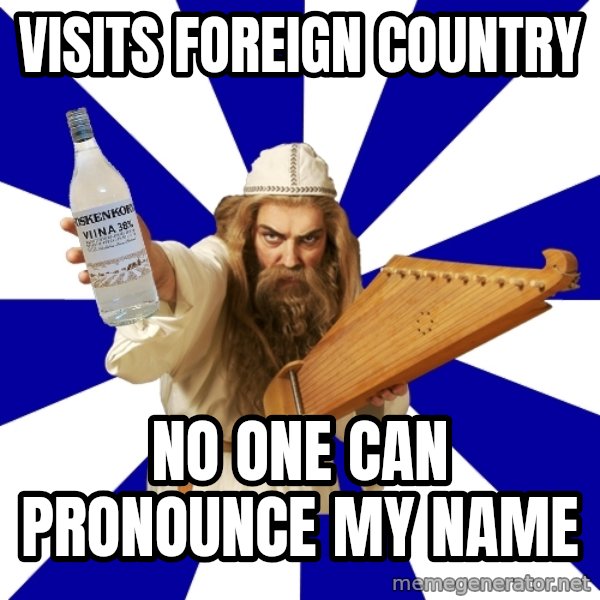 FinnishProblems meme: visits foreign country / no one can pronounce my name