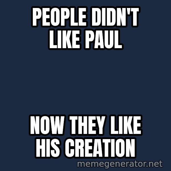 Steve Jobs Cool Story Bro meme: People didn't like Paul / Now they like his creation