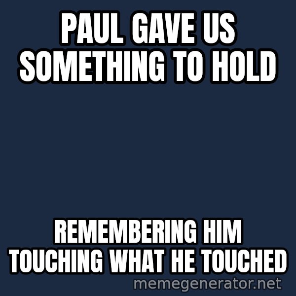 Steve Jobs Cool Story Bro meme: Paul gave us something to hold / Remembering him touching what he touched