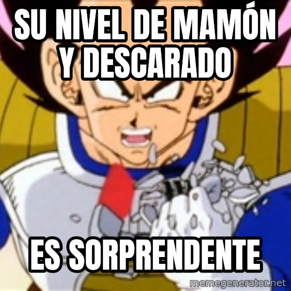 Over 9000 meme: su nivel de mamón y descarado / es sorprendente